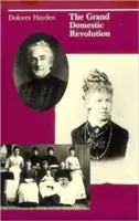 Die große häusliche Revolution: Eine Geschichte feministischer Entwürfe für amerikanische Häuser, Nachbarschaften und Städte - The Grand Domestic Revolution: A History of Feminist Designs For American Homes, Neighborhoods, and Cities