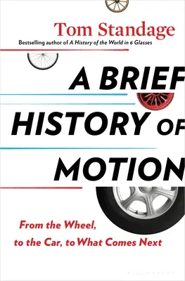 Eine kurze Geschichte der Bewegung: Vom Rad zum Auto und was als Nächstes kommt - A Brief History of Motion: From the Wheel, to the Car, to What Comes Next