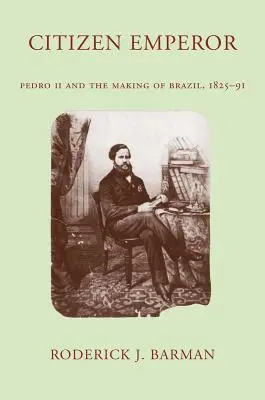 Der Bürgerkaiser: Pedro II. und die Entstehung Brasiliens, 1825-1891 - Citizen Emperor: Pedro II and the Making of Brazil, 1825-1891