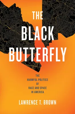 Der schwarze Schmetterling: Die schädliche Politik von Ethnie und Raum in Amerika - The Black Butterfly: The Harmful Politics of Race and Space in America