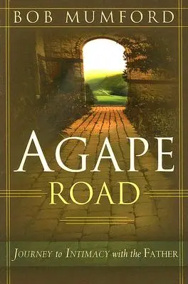 Der Weg der Agape: Die Reise zur Intimität mit dem Vater - Agape Road: Journey to Intimacy with the Father