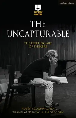 Das Unerfassbare: Die flüchtige Kunst des Theaters - The Uncapturable: The Fleeting Art of Theatre