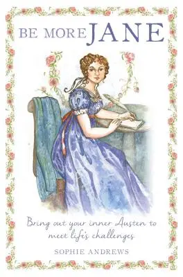 Be More Jane: Bringen Sie Ihren inneren Austen zum Vorschein, um die Herausforderungen des Lebens zu meistern - Be More Jane: Bring Out Your Inner Austen to Meet Life's Challenges