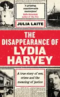 Das Verschwinden von Lydia Harvey - Ein GUARDIAN BUCH DER WOCHE: Eine wahre Geschichte über Sex, Verbrechen und die Bedeutung von Gerechtigkeit - Disappearance of Lydia Harvey - A GUARDIAN BOOK OF THE WEEK: A true story of sex, crime and the meaning of justice