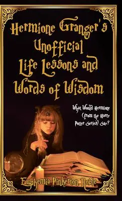 Hermine Grangers inoffizielle Lebensweisheiten und Worte der Weisheit: Was würde Hermine (aus der Harry Potter-Serie) sagen? - Hermione Granger's Unofficial Life Lessons and Words of Wisdom: What Would Hermione (from the Harry Potter Series) Say?