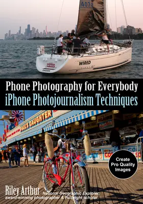 Handyfotografie für jedermann: iPhone-Fotojournalismus-Techniken - Phone Photography for Everybody: iPhone Photojournalism Techniques