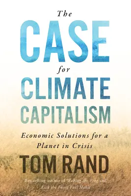 Der Fall für den Klimakapitalismus: Wirtschaftliche Lösungen für einen krisengeschüttelten Planeten - The Case for Climate Capitalism: Economic Solutions for a Planet in Crisis