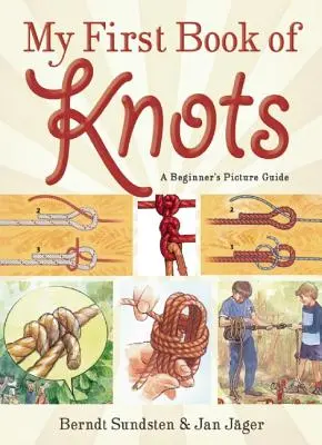 Mein erstes Buch der Knoten: Ein Bilderbuch für Anfänger (180 Farbabbildungen) - My First Book of Knots: A Beginner's Picture Guide (180 Color Illustrations)