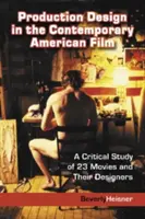 Produktionsdesign im zeitgenössischen amerikanischen Film: Eine kritische Studie von 23 Filmen und ihren Designern - Production Design in the Contemporary American Film: A Critical Study of 23 Movies and Their Designers
