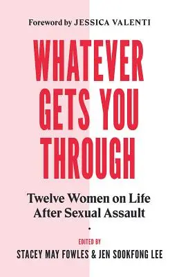 Was immer dich durchbringt: Zwölf Überlebende über das Leben nach einem sexuellen Übergriff - Whatever Gets You Through: Twelve Survivors on Life After Sexual Assault