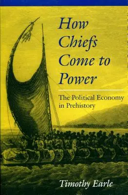 Wie Häuptlinge an die Macht kamen: Die politische Ökonomie in der Vorgeschichte - How Chiefs Came to Power: The Political Economy in Prehistory