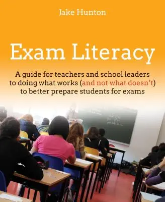 Exam Literacy: Ein Leitfaden zur besseren Vorbereitung von Schülern auf Prüfungen - was funktioniert (und was nicht) - Exam Literacy: A Guide to Doing What Works (and Not What Doesn't) to Better Prepare Students for Exams