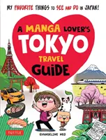 Tokio-Reiseführer für Manga-Liebhaber: Meine Lieblings-Sehenswürdigkeiten und Aktivitäten in Japan - A Manga Lover's Tokyo Travel Guide: My Favorite Things to See and Do in Japan