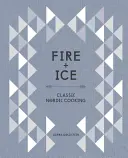 Feuer und Eis: Klassisch nordisch kochen [Ein Kochbuch] - Fire and Ice: Classic Nordic Cooking [A Cookbook]