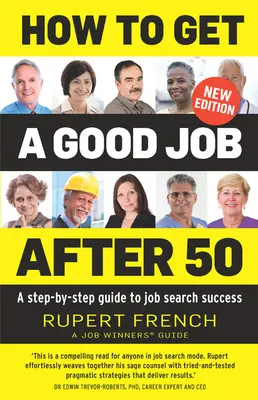 Wie man einen guten Job nach 50 bekommt: Ein Schritt-für-Schritt-Leitfaden für die erfolgreiche Jobsuche - How to Get a Good Job After 50: A Step-By-Step Guide to Job Search Success