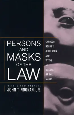 Personen und Masken des Rechts: Cardozo, Holmes, Jefferson und Wythe als Schöpfer der Masken - Persons and Masks of the Law: Cardozo, Holmes, Jefferson, and Wythe as Makers of the Masks