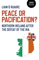 Frieden oder Befriedung? Nordirland nach der Niederschlagung der IRA - Peace or Pacification?: Northern Ireland After the Defeat of the IRA