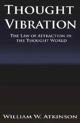 Gedankenschwingung oder das Gesetz der Anziehung in der Gedankenwelt - Thought Vibration or the Law of Attraction in the Thought World