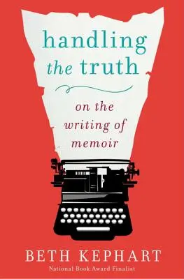 Der Umgang mit der Wahrheit: Über das Schreiben von Memoiren - Handling the Truth: On the Writing of Memoir