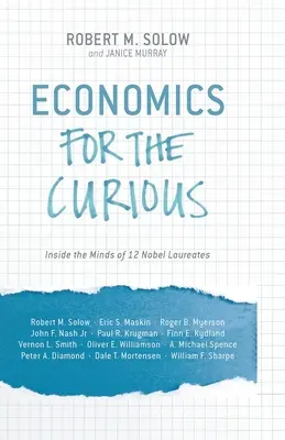 Wirtschaftswissenschaften für Neugierige: Einblicke in die Gedankenwelt von 12 Nobelpreisträgern - Economics for the Curious: Inside the Minds of 12 Nobel Laureates