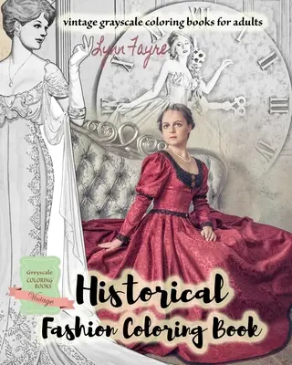 Historisches Mode-Malbuch - Vintage Graustufen-Malbücher für Erwachsene: Vintage-Mode-Malbücher für Erwachsene - Historical fashion coloring book - vintage grayscale coloring books for adults: Vintage fashion coloring books for adults