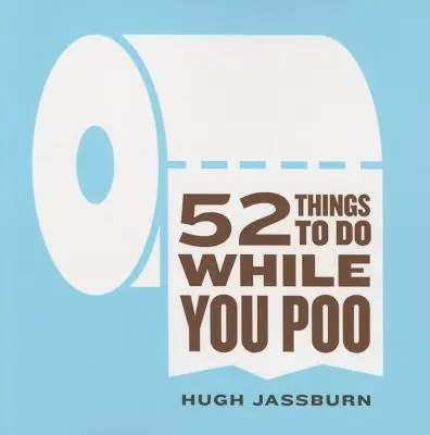 52 Dinge, die man beim Pinkeln tun kann - 52 Things to Do While You Poo