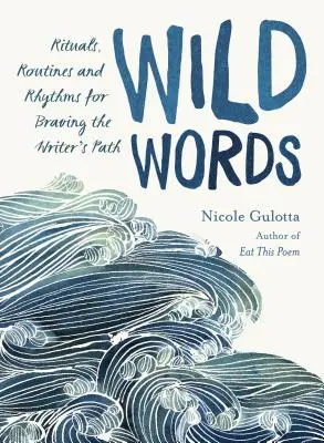 Wilde Worte: Rituale, Routinen und Rhythmen für den Weg des Schriftstellers - Wild Words: Rituals, Routines, and Rhythms for Braving the Writer's Path