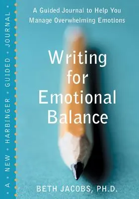 Schreiben für emotionales Gleichgewicht: Ein Tagebuch, das Ihnen hilft, überwältigende Gefühle zu bewältigen - Writing for Emotional Balance: A Guided Journal to Help You Manage Overwhelming Emotions