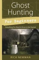 Geisterjagd für Anfänger: Alles, was Sie wissen müssen, um loszulegen - Ghost Hunting for Beginners: Everything You Need to Know to Get Started