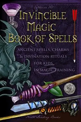 Unbesiegbares magisches Buch der Zaubersprüche: Antike Zaubersprüche, Charme und Wahrsagerrituale für Kinder in der Magieausbildung - Invincible Magic Book of Spells: Ancient Spells, Charms and Divination Rituals for Kids in Magic Training