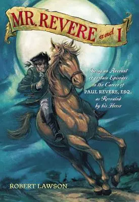 Mr. Revere und ich: Ein Bericht über bestimmte Episoden in der Karriere von Paul Revere, Esq. wie von seinem Pferd enthüllt - Mr. Revere and I: Being an Account of Certain Episodes in the Career of Paul Revere, Esq. as Revealed by His Horse