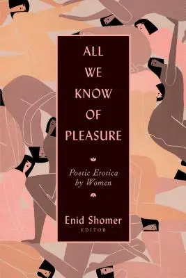 Alles, was wir von der Lust wissen: Poetische Erotik von Frauen - All We Know of Pleasure: Poetic Erotica by Women