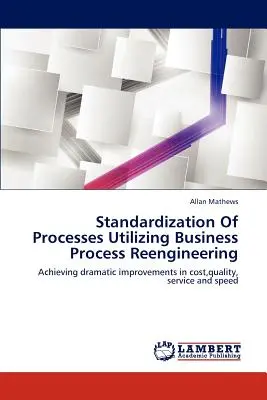 Standardisierung von Prozessen mit Hilfe von Business Process Reengineering - Standardization of Processes Utilizing Business Process Reengineering