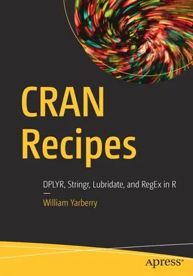 Cran-Rezepte: Dplyr, Stringr, Lubridate und Regex in R - Cran Recipes: Dplyr, Stringr, Lubridate, and Regex in R