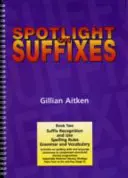 Spotlight on Suffixes Buch 2 - Erkennung und Verwendung von Suffixen, Rechtschreibregeln, Grammatik und Wortschatz - Spotlight on Suffixes Book 2 - Suffix Recognition and Use, Spelling Rules and Grammar and Vocabulary