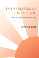 Im Dienste des Kaisers: Essays über die kaiserliche japanische Armee - In The Service of the Emperor: Essays on the Imperial Japanese Army