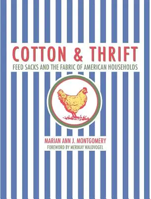 Baumwolle und Sparsamkeit: Futtersäcke und das Gewebe der amerikanischen Haushalte - Cotton and Thrift: Feed Sacks and the Fabric of American Households