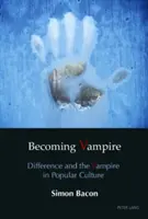 Becoming Vampire; Differenz und der Vampir in der Populärkultur - Becoming Vampire; Difference and the Vampire in Popular Culture