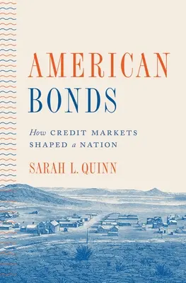 Amerikanische Anleihen: Wie die Kreditmärkte eine Nation geformt haben - American Bonds: How Credit Markets Shaped a Nation