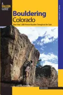Bouldern in Colorado: Mehr als 1.000 erstklassige Boulder im ganzen Bundesstaat - Bouldering Colorado: More Than 1,000 Premier Boulders Throughout the State