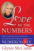 Liebe nach Zahlen: Wie Sie die große Liebe finden oder die Liebe, die Sie haben, durch die Macht der Numerologie neu entfachen - Love by the Numbers: How to Find Great Love or Reignite the Love You Have Through the Power of Numerology