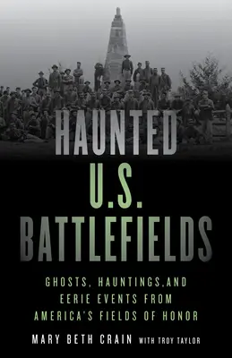 Gespenstische Schlachtfelder in den USA: Geister, Gespenster und unheimliche Ereignisse auf Amerikas Ehrenfeldern - Haunted U.S. Battlefields: Ghosts, Hauntings, and Eerie Events from America's Fields of Honor