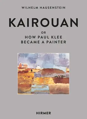 Kairouan: Oder wie Paul Klee Maler wurde - Kairouan: Or How Paul Klee Became a Painter