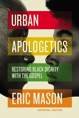 Städtische Apologetik: Die Wiederherstellung der Würde der Schwarzen durch das Evangelium - Urban Apologetics: Restoring Black Dignity with the Gospel