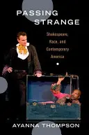 Seltsam vorbeigehen: Shakespeare, Ethnie und das heutige Amerika - Passing Strange: Shakespeare, Race, and Contemporary America