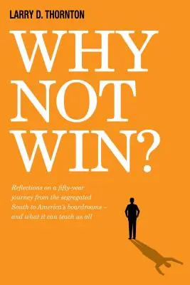 Warum nicht gewinnen? Überlegungen zu einer fünfzigjährigen Reise aus dem segregierten Süden in Amerikas Vorstandsetagen - und was wir daraus lernen können - Why Not Win?: Reflections on a Fifty-Year Journey from the Segregated South to America's Board Rooms - And What It Can Teach Us All