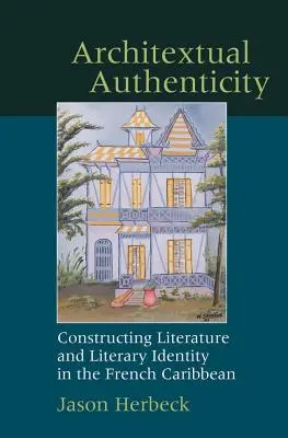 Architextuelle Authentizität: Die Konstruktion von Literatur und literarischer Identität in der französischen Karibik - Architextual Authenticity: Constructing Literature and Literary Identity in the French Caribbean