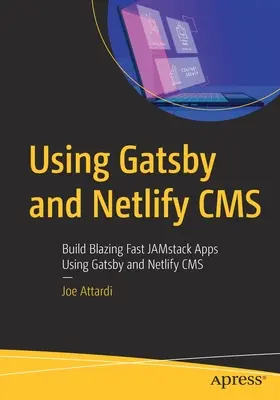 Verwendung von Gatsby und Netlify CMS: Schnelle Jamstack-Apps mit Gatsby und Netlify CMS erstellen - Using Gatsby and Netlify CMS: Build Blazing Fast Jamstack Apps Using Gatsby and Netlify CMS