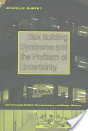 Das Sick-Building-Syndrom und das Problem der Ungewissheit: Umweltpolitik, Technowissenschaft und Arbeiterinnen - Sick Building Syndrome and the Problem of Uncertainty: Environmental Politics, Technoscience, and Women Workers