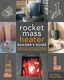 Der Leitfaden für den Bau von Raketenmassekochern: Vollständige Schritt-für-Schritt-Anleitung für Bau, Wartung und Fehlersuche - The Rocket Mass Heater Builder's Guide: Complete Step-By-Step Construction, Maintenance and Troubleshooting
